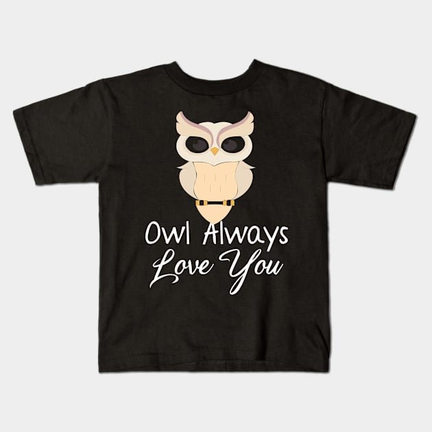 Owl Always Love You Owl Lover Pun Kids T-Shirt by Jmass